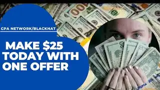 Make $25 TODAY with Blackhat CPA Marketing