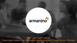 Dynamics 365 CE 2021.2 Release - Power Apps Custom App Deprecation Moves Microsoft to Modern Changes