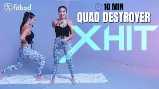 10 Min FitBod Quad Destroyer | XHIT
