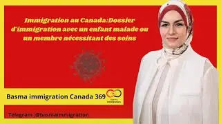 Immigration au Canada:Dossier d'immigration avec un enfant malade ou un membre nécessitant des soins