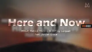 Here and Now (feat. Jordan Grace) || by Patrick Moreno, Joffrey Lorquet & MiteX