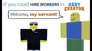If you could hire WORKERS in obby creator… (OC Meme)