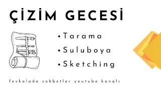 Çizim Gecesi: Tarama, Suluboya ve Sketching
