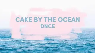 DNCE - Cake by the Ocean (lyrics)