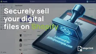 Secure Digital Downloads for Shopify: Real-Time PDF Watermarking with Imprint