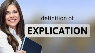 Explication | EXPLICATION meaning