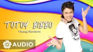Vhong Navarro - Totoy Bibbo (Audio) 🎵 | Totoy Bibbo