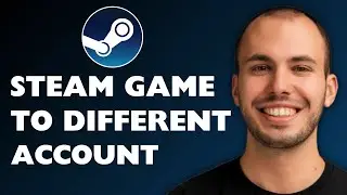How to Transfer Steam Game to a Different Account 2025 [FULL GUIDE]