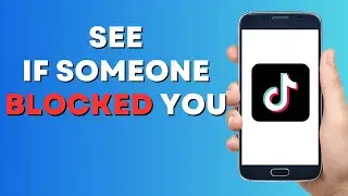 How to Know if Someone Blocked You on TikTok