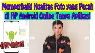 Cara Memperbaiki Kualitas Foto yang Pecah di HP Android Online Tanpa Aplikasi