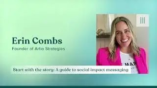 Start with the story: A guide to social impact messaging