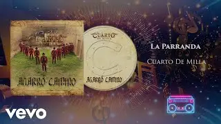 Cuarto De Milla - La Parranda (Audio)