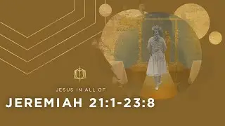 Jeremiah 21:1-23:8 | A Lord of Justice | Bible Study