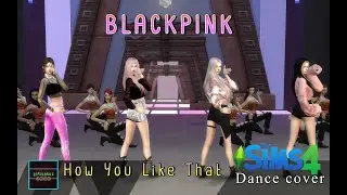 BLACKPINK - How You Like That [The Sims 4 Cover]