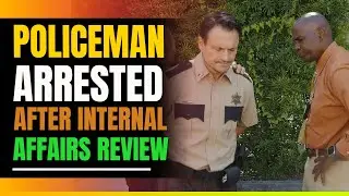Police Officer Arrested After Internal Affairs Review