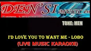 I'd Love You To Want Me - Lobo (Karaoke Version) - Live Music Minus One