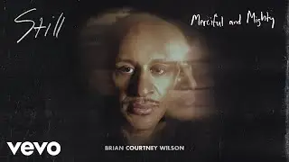 Brian Courtney Wilson - Merciful and Mighty (Audio)