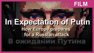 How Europe is Preparing for a Russian Attack. A film by Konstantin Goldenzweig