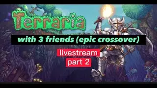 Terraria - epic crossover lol - with 3 other friends - part 2