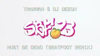 TRAXMAN & DJ DEEON - Must Be Dead (BEATFOOT Remix)