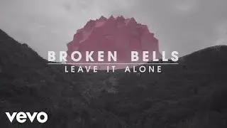 Broken Bells - Leave It Alone (Official Lyric Video)