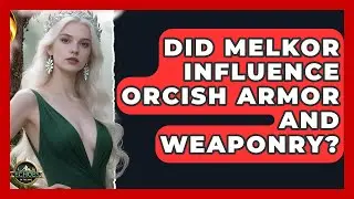 Did Melkor Influence Orcish Armor And Weaponry? - Test