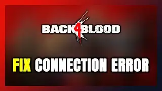 How to FIX Back 4 Blood Connection Error / Server Error!