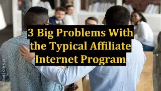 3 Big Problems With the Typical Affiliate Internet Program