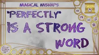 “Perfectly” is a strong word – Magical Mishaps 2024