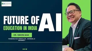 The Future of AI Education in India | Dr. Simon Mak, Founding VC of Universal Ai University