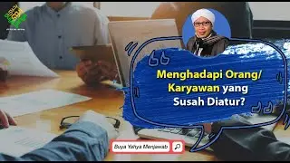Menghadapi Orang/Karyawan yang Susah Diatur? - Buya Yahya Menjawab