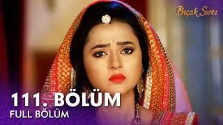 Bıçak Sırtı Hint Dizisi | 111. Bölüm