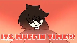 It’s muffin time! (animation meme)