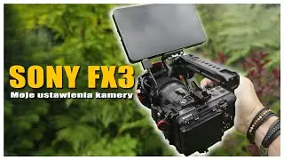 Moje Ustawienia Kamery SONY FX3 i Innych Aparatów SONY