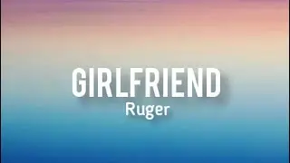 Girlfriend Ruger Lyrics