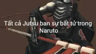 Tất cả 6 Jutsu ban sự bất tử trong Naruto