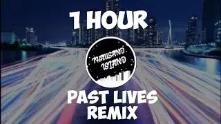[1 HOUR] PAST LIVES REMIX - THAUSAND ISLAND
