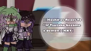 ||Hashira’s React To “If Tsutako Became A Demon||KNY Reaction||