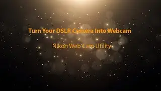 turn your dslr into webcam (Nikon webcam Utility)