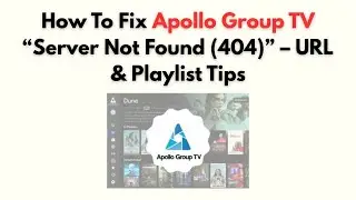 How to Fix Apollo Group TV “Server Not Found (404)” – URL & Playlist Tips