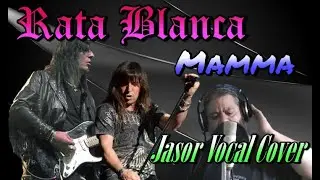 Mamma - Rata Blanca (Jasor Vocal Cover)