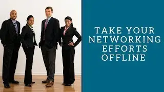 Take Your Networking Efforts Offline