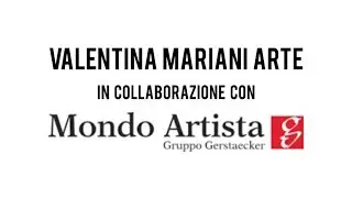 VALENTINA MARIANI ARTE in collaborazione con WWW.MONDO-ARTISTA.IT