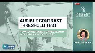 Exploring the ACT™ Test: From Science to Clinical Practice in Hearing Aid Fittings