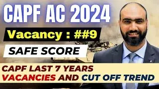 CAPF AC 2024 VACANCIES and Safe Score | Last 5 years CAPF AC Cut off | Safe Score for CAPF AC 2024