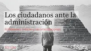Los ciudadanos ante la administración: reflexiones críticas y recomendaciones.