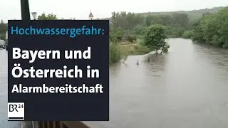 Hochwasser-Gefahr: Bayern und Nachbarländer bereitet sich vor | BR24