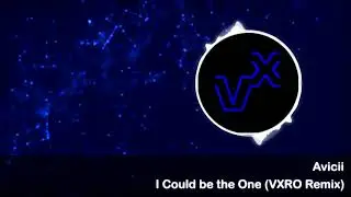 Avicii - I Could be the One (VXRO Remix)