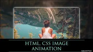#helloworldpower HTML, CSS IMAGE ANIMTION | FIRST TRY YOURSELF SOURCE CODE VIDEO IN DISCRIPTION