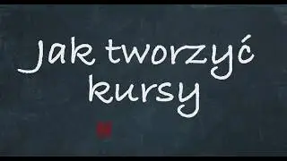 10. Jak tworzyć kursy  / tutorial edukator.pl